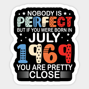 Nobody Is Perfect But If You Were Born In July 1969 You Are Pretty Close Happy Birthday 51 Years Old Sticker